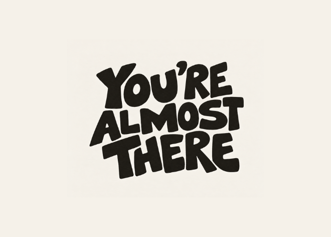 You're almost there
