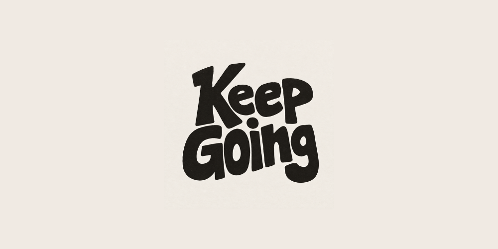 Keep going